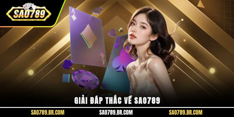 Giải đáp thắc về Sao789