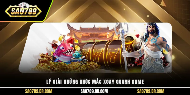 Lý giải những khúc mắc xoay quanh game