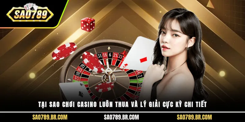 Tại sao chơi casino luôn thua